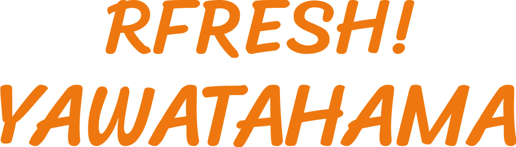 RFRESH! YAWATAHAMA